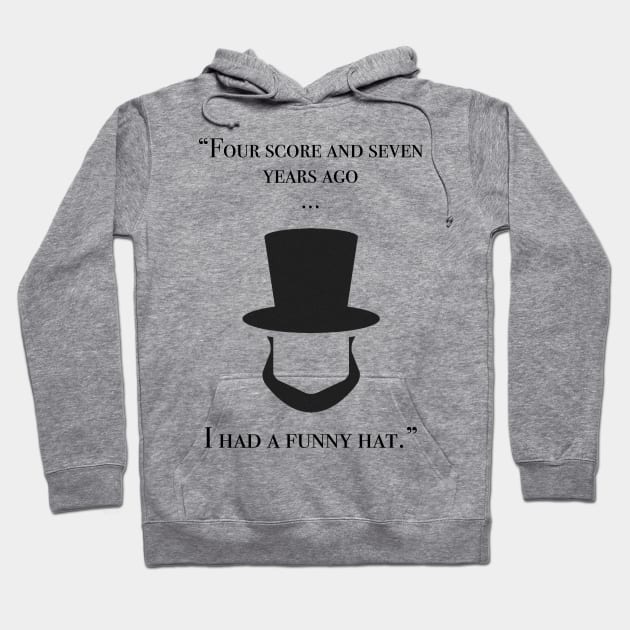 Four score and seven years ago...I had a funny hat Hoodie by shellysom91